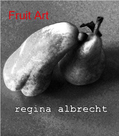 Fruit Art von Regina Albrecht